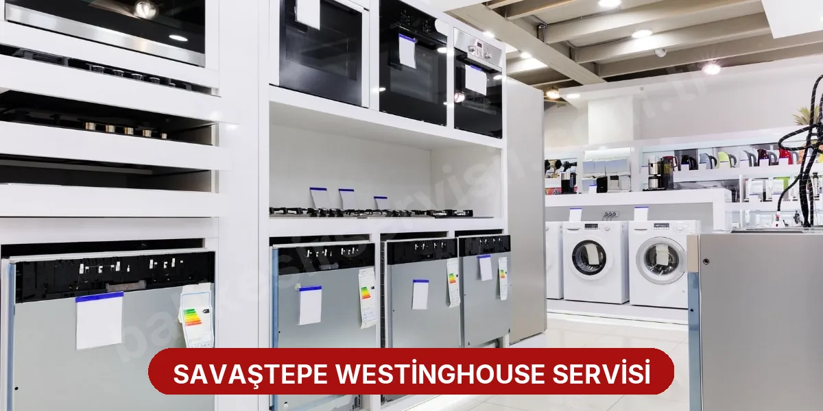 Savaştepe Westinghouse Servisi